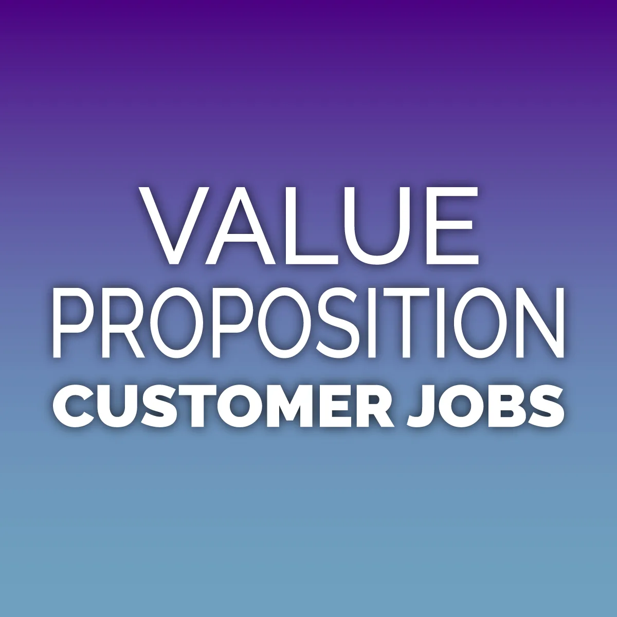 Customer jobs and their importance in the value proposition