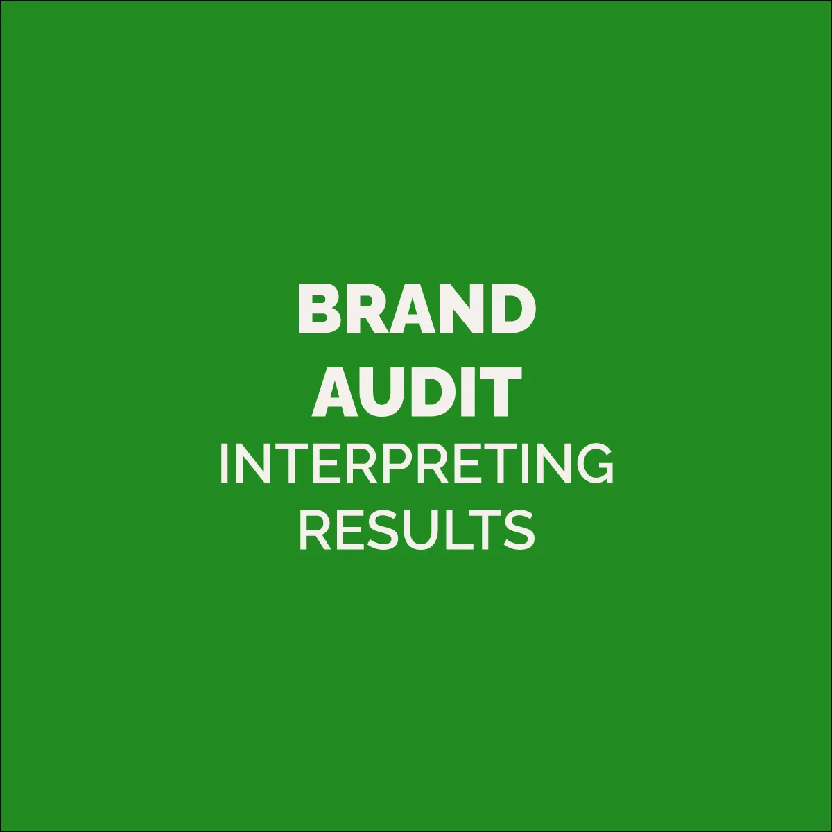 TIPS FOR MASTERING YOUR BRAND AUDIT RESULTS